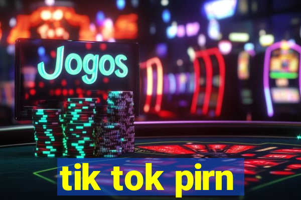 tik tok pirn